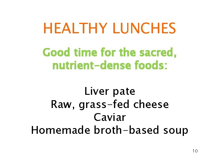 HEALTHY LUNCHES Good time for the sacred, nutrient-dense foods: Liver pate Raw, grass-fed cheese