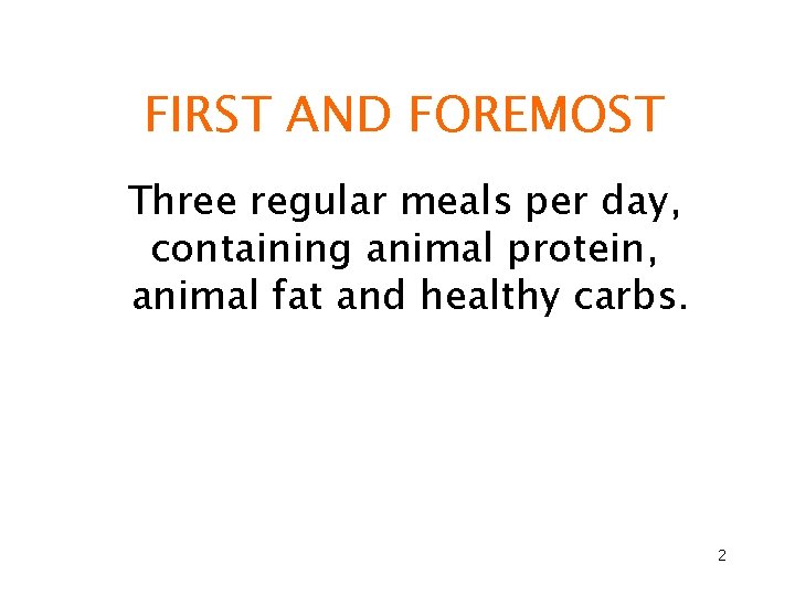 FIRST AND FOREMOST Three regular meals per day, containing animal protein, animal fat and
