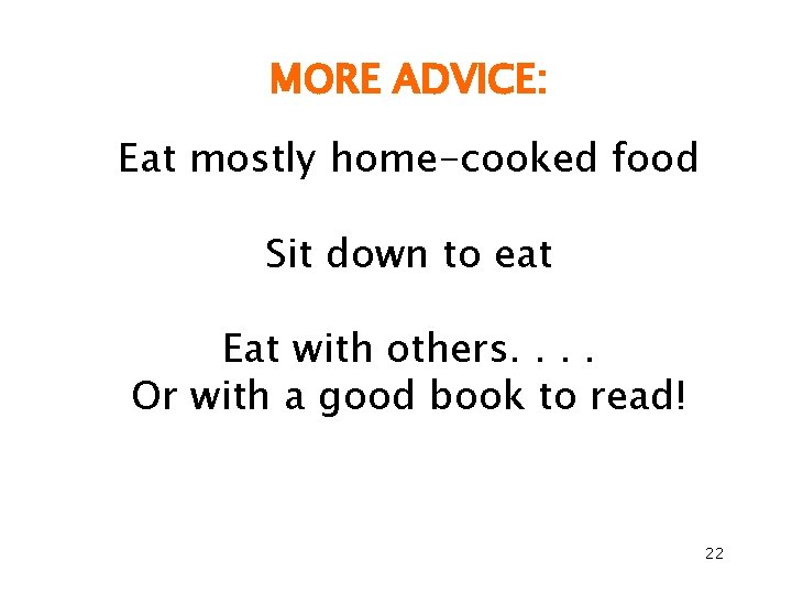 MORE ADVICE: Eat mostly home-cooked food Sit down to eat Eat with others. .