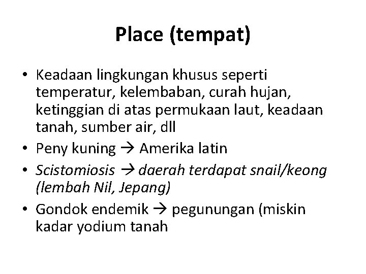 Place (tempat) • Keadaan lingkungan khusus seperti temperatur, kelembaban, curah hujan, ketinggian di atas