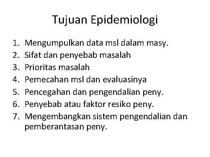 Tujuan Epidemiologi 1. 2. 3. 4. 5. 6. 7. Mengumpulkan data msl dalam masy.