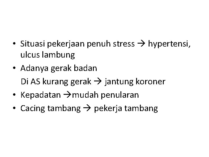  • Situasi pekerjaan penuh stress hypertensi, ulcus lambung • Adanya gerak badan Di