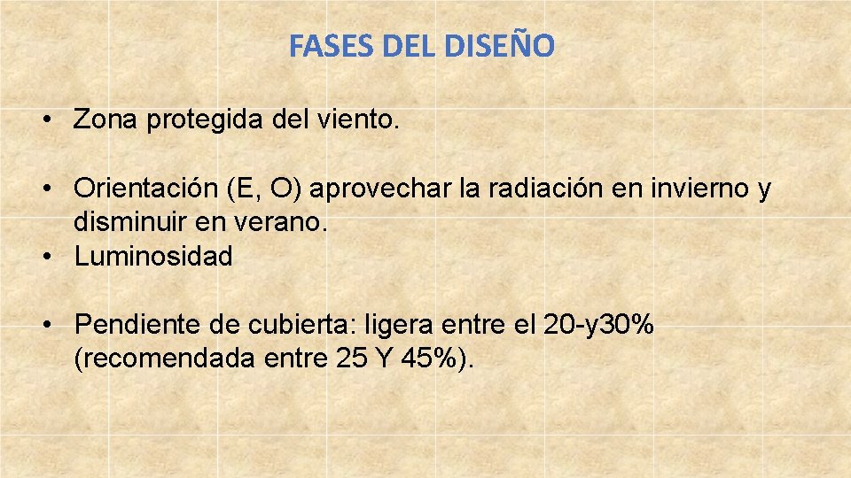 FASES DEL DISEÑO • Zona protegida del viento. • Orientación (E, O) aprovechar la