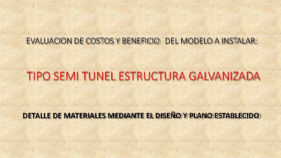 EVALUACION DE COSTOS Y BENEFICIO DEL MODELO A INSTALAR: TIPO SEMI TUNEL ESTRUCTURA GALVANIZADA