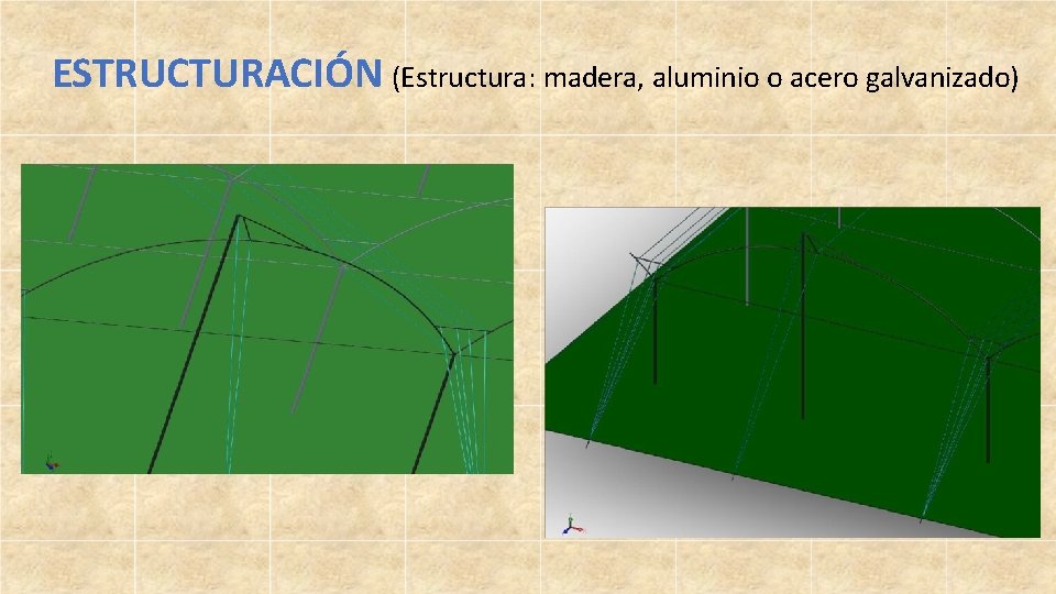 ESTRUCTURACIÓN (Estructura: madera, aluminio o acero galvanizado) 