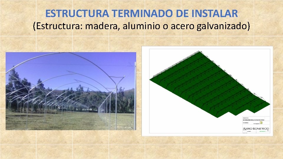 ESTRUCTURA TERMINADO DE INSTALAR (Estructura: madera, aluminio o acero galvanizado) 