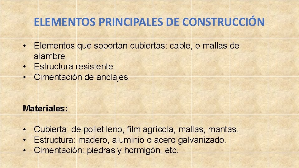 ELEMENTOS PRINCIPALES DE CONSTRUCCIÓN • Elementos que soportan cubiertas: cable, o mallas de alambre.