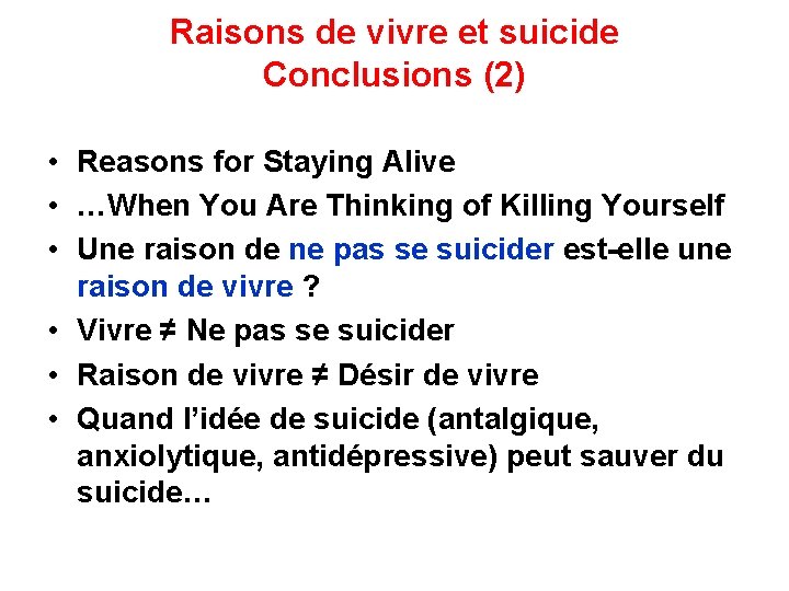 Raisons de vivre et suicide Conclusions (2) • Reasons for Staying Alive • …When