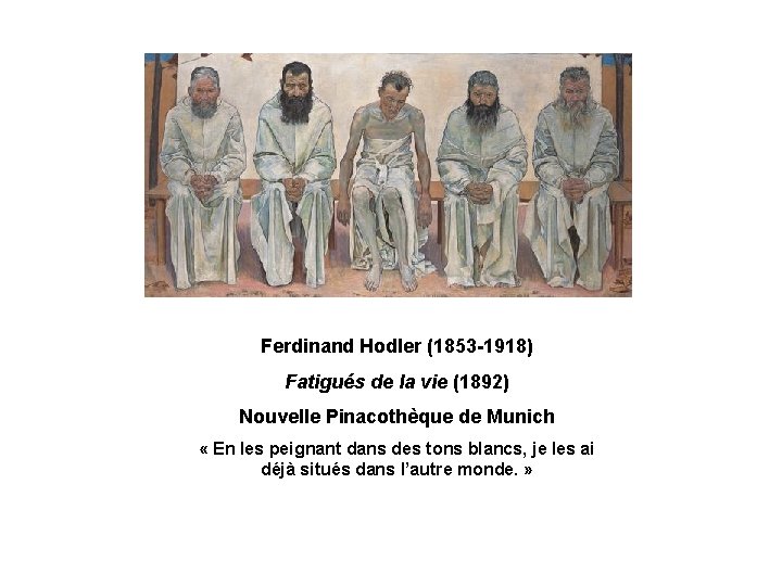 Ferdinand Hodler (1853 -1918) Fatigués de la vie (1892) Nouvelle Pinacothèque de Munich «