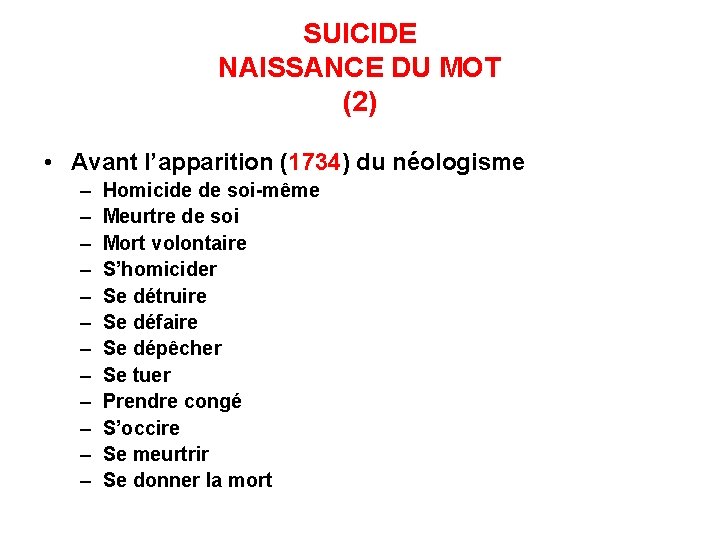 SUICIDE NAISSANCE DU MOT (2) • Avant l’apparition (1734) du néologisme – – –
