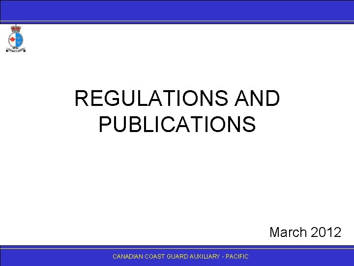 REGULATIONS AND PUBLICATIONS March 2012 CANADIANCOASTGUARDAUXILIARY- -PACIFIC 