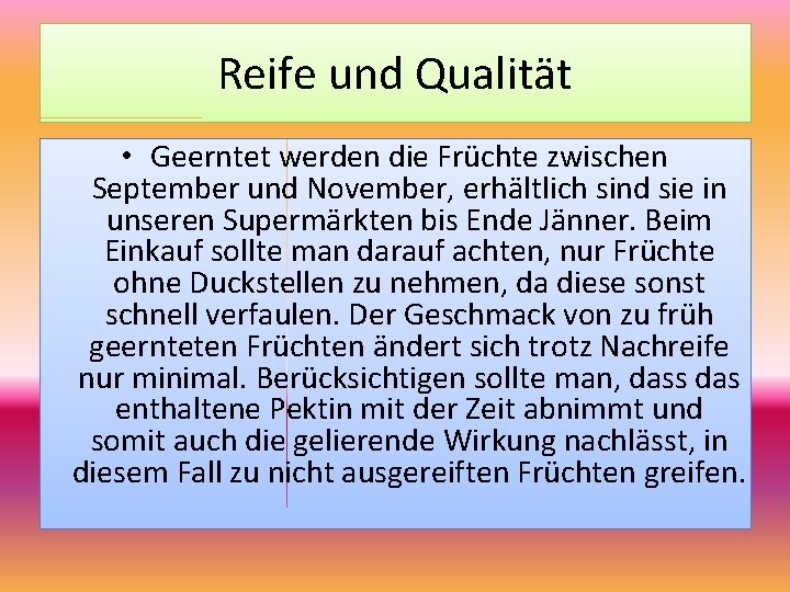 Reife und Qualität • Geerntet werden die Früchte zwischen September und November, erhältlich sind