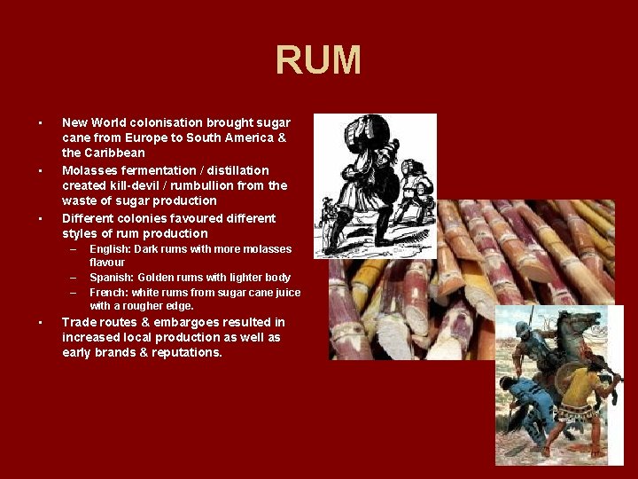 RUM • • • New World colonisation brought sugar cane from Europe to South