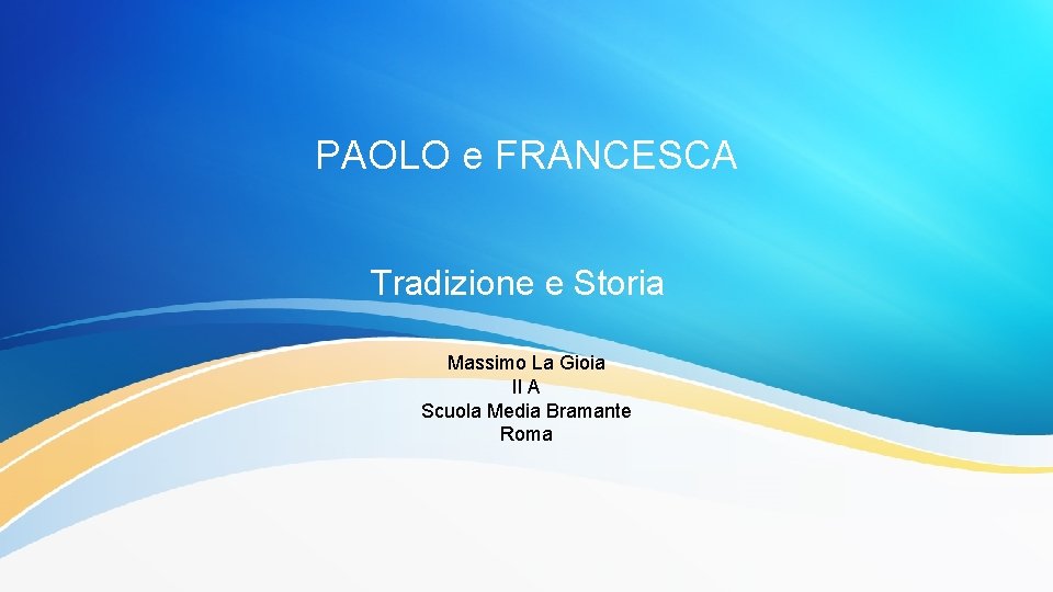 PAOLO e FRANCESCA Tradizione e Storia Massimo La Gioia II A Scuola Media Bramante