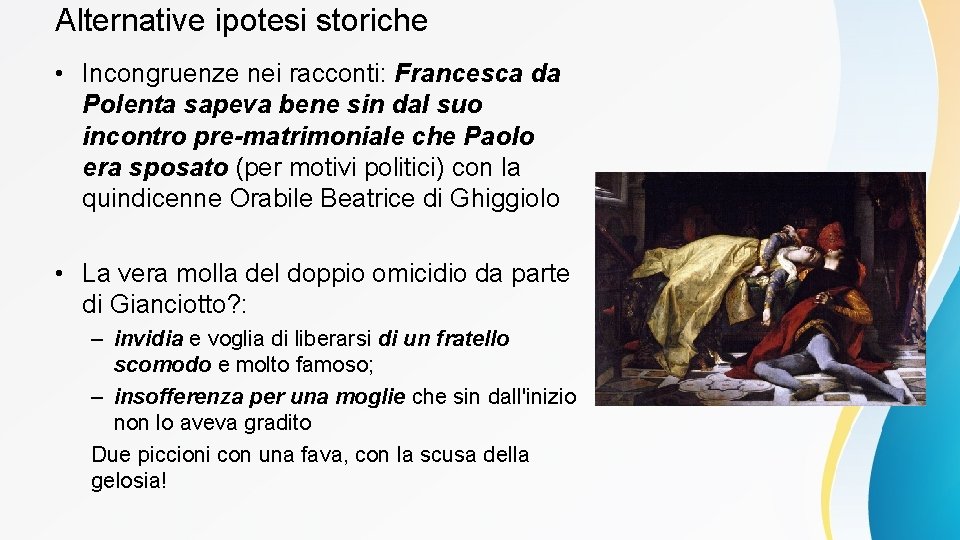 Alternative ipotesi storiche • Incongruenze nei racconti: Francesca da Polenta sapeva bene sin dal