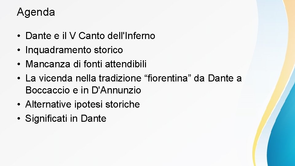 Agenda • • Dante e il V Canto dell'Inferno Inquadramento storico Mancanza di fonti