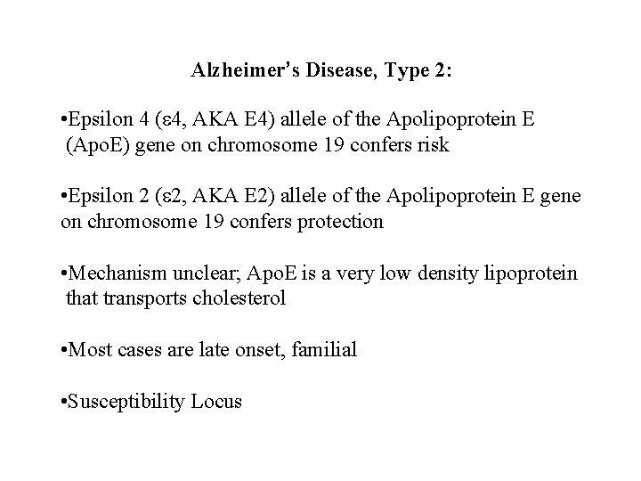 Alzheimer’s Disease, Type 2: • Epsilon 4 (e 4, AKA E 4) allele of Alzheimer’s Disease, Type 2: • Epsilon 4 (e 4, AKA E 4) allele of