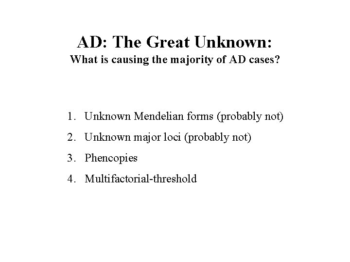 AD: The Great Unknown: What is causing the majority of AD cases? 1. Unknown AD: The Great Unknown: What is causing the majority of AD cases? 1. Unknown