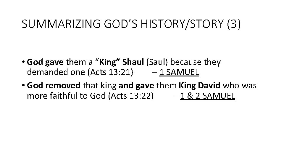 SUMMARIZING GOD’S HISTORY/STORY (3) • God gave them a “King” Shaul (Saul) because they