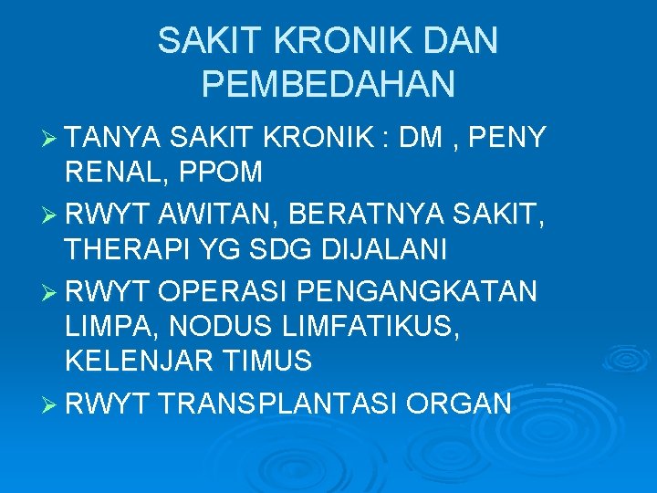 SAKIT KRONIK DAN PEMBEDAHAN Ø TANYA SAKIT KRONIK : DM , PENY RENAL, PPOM