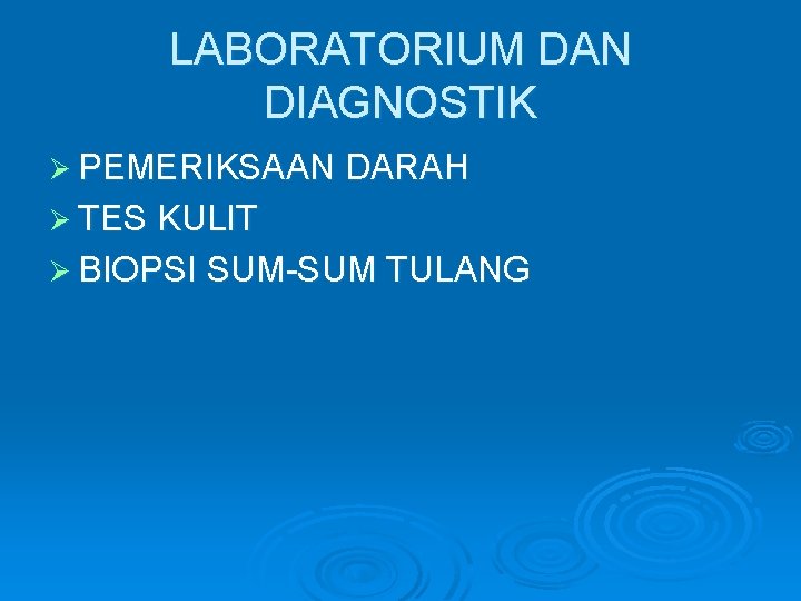 LABORATORIUM DAN DIAGNOSTIK Ø PEMERIKSAAN DARAH Ø TES KULIT Ø BIOPSI SUM-SUM TULANG 