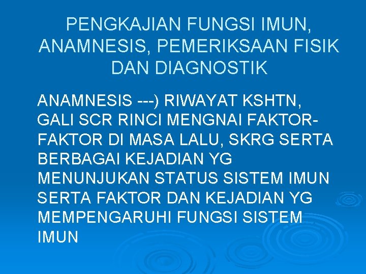 PENGKAJIAN FUNGSI IMUN, ANAMNESIS, PEMERIKSAAN FISIK DAN DIAGNOSTIK ANAMNESIS ---) RIWAYAT KSHTN, GALI SCR