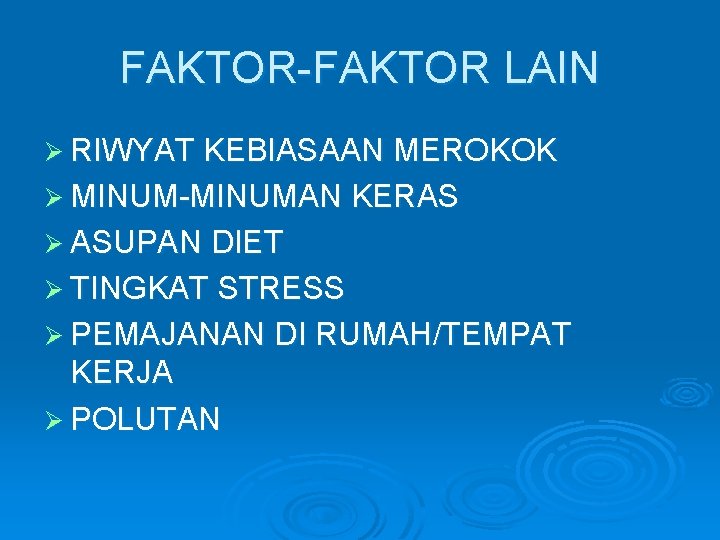 FAKTOR-FAKTOR LAIN Ø RIWYAT KEBIASAAN MEROKOK Ø MINUM-MINUMAN KERAS Ø ASUPAN DIET Ø TINGKAT
