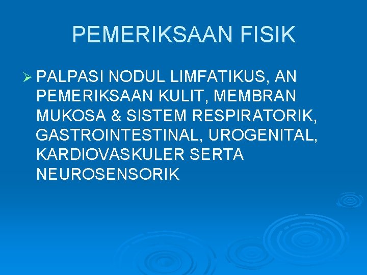 PEMERIKSAAN FISIK Ø PALPASI NODUL LIMFATIKUS, AN PEMERIKSAAN KULIT, MEMBRAN MUKOSA & SISTEM RESPIRATORIK,