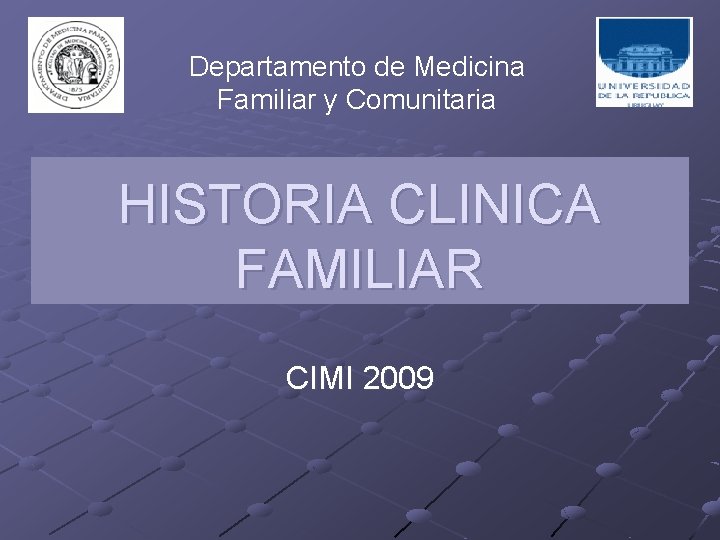 Departamento de Medicina Familiar y Comunitaria HISTORIA CLINICA FAMILIAR CIMI 2009 