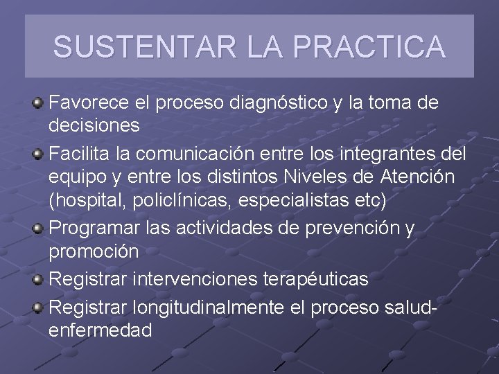 SUSTENTAR LA PRACTICA Favorece el proceso diagnóstico y la toma de decisiones Facilita la