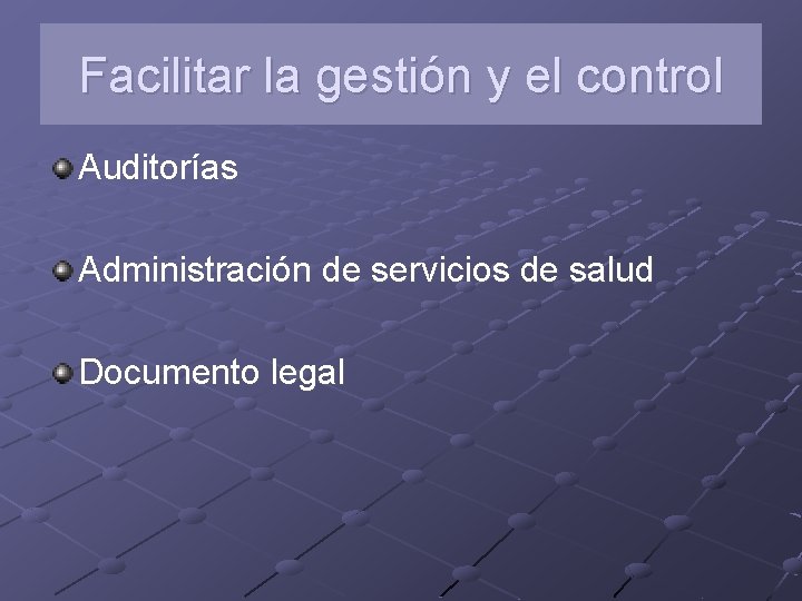 Facilitar la gestión y el control Auditorías Administración de servicios de salud Documento legal