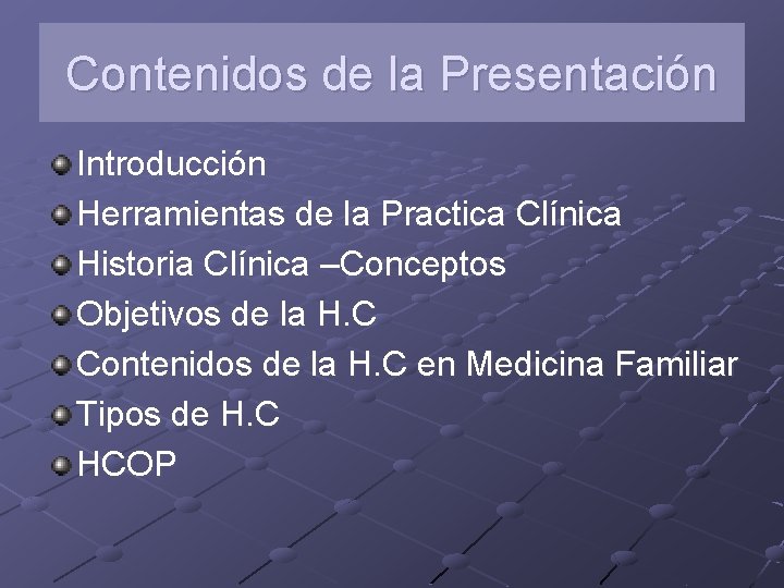Contenidos de la Presentación Introducción Herramientas de la Practica Clínica Historia Clínica –Conceptos Objetivos