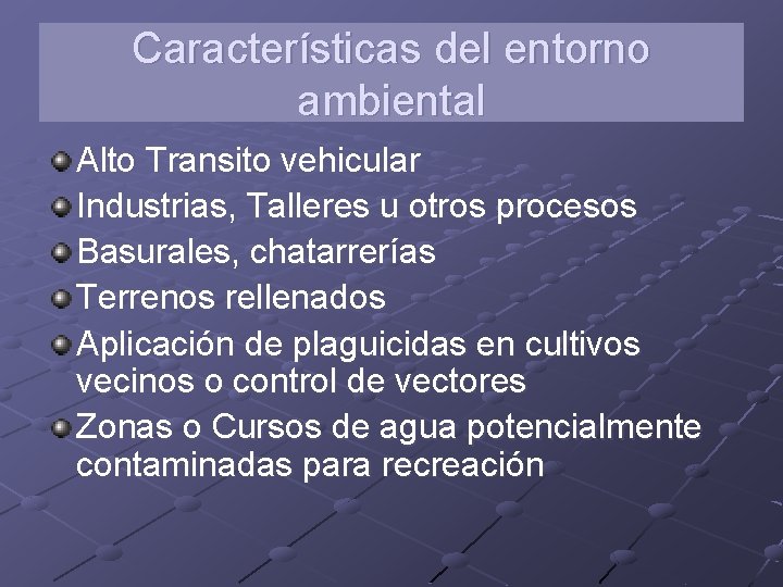 Características del entorno ambiental Alto Transito vehicular Industrias, Talleres u otros procesos Basurales, chatarrerías