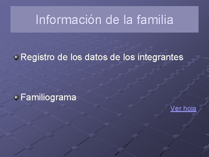 Información de la familia Registro de los datos de los integrantes Familiograma Ver hoja