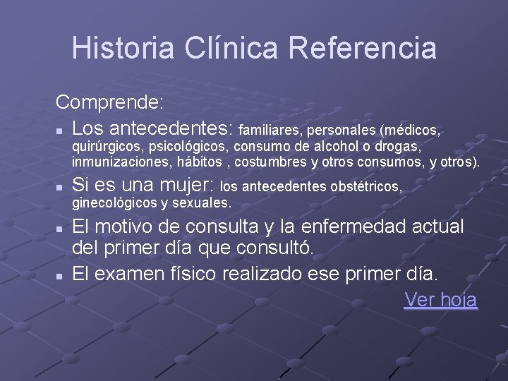 Historia Clínica Referencia Comprende: n Los antecedentes: familiares, personales (médicos, quirúrgicos, psicológicos, consumo de