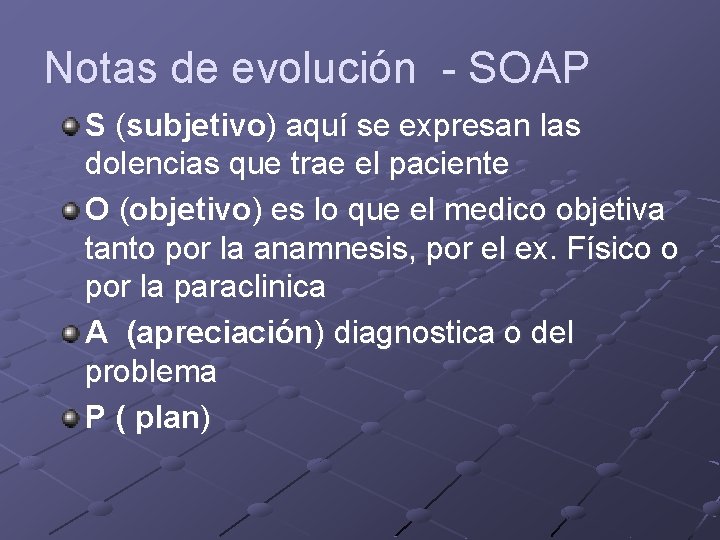 Notas de evolución - SOAP S (subjetivo) aquí se expresan las dolencias que trae