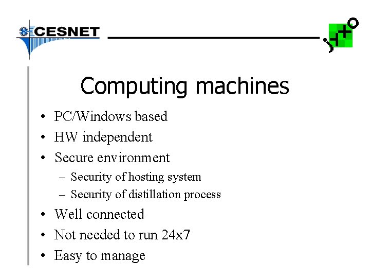 Computing machines • PC/Windows based • HW independent • Secure environment – Security of