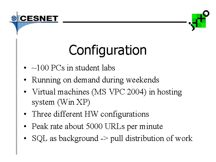 Configuration • ~100 PCs in student labs • Running on demand during weekends •