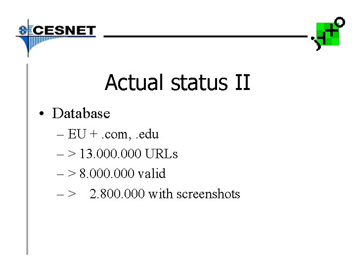 Actual status II • Database – EU +. com, . edu – > 13.