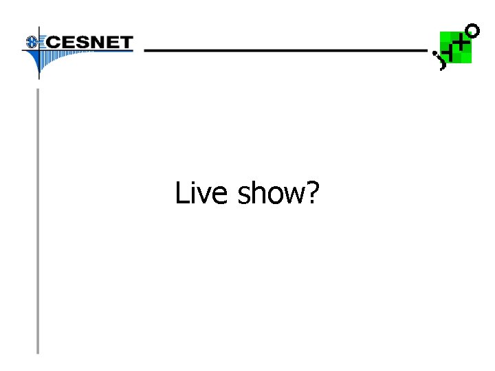 Live show? 