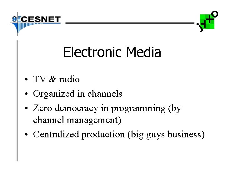 Electronic Media • TV & radio • Organized in channels • Zero democracy in