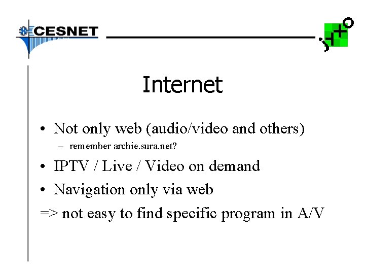 Internet • Not only web (audio/video and others) – remember archie. sura. net? •