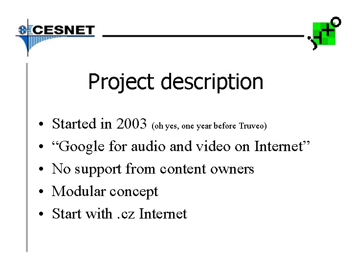 Project description • • • Started in 2003 (oh yes, one year before Truveo)