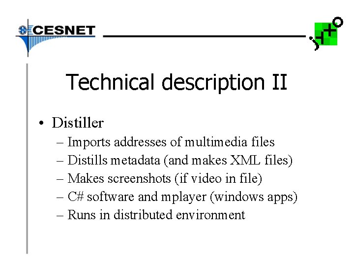 Technical description II • Distiller – Imports addresses of multimedia files – Distills metadata