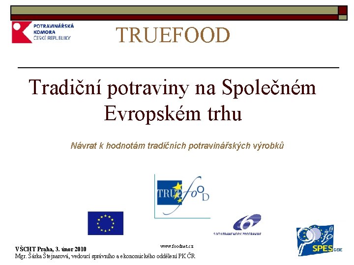TRUEFOOD Tradiční potraviny na Společném Evropském trhu Návrat k hodnotám tradičních potravinářských výrobků www.