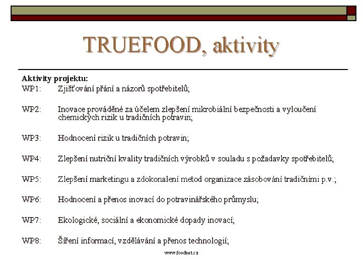 TRUEFOOD, aktivity Aktivity projektu: WP 1: Zjišťování přání a názorů spotřebitelů; WP 2: Inovace