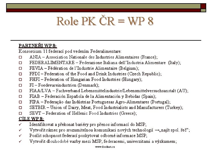 Role PK ČR = WP 8 PARTNEŘI WP 8: Konsorcium 11 federací pod vedením