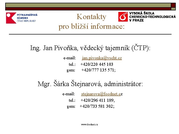 Kontakty pro bližší informace: Ing. Jan Pivoňka, vědecký tajemník (ČTP): e-mail: jan. pivonka@vscht. cz