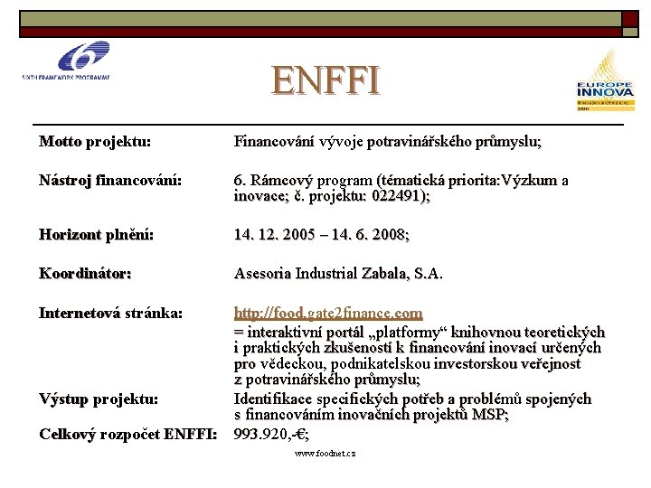 ENFFI Motto projektu: Financování vývoje potravinářského průmyslu; Nástroj financování: 6. Rámcový program (tématická priorita: