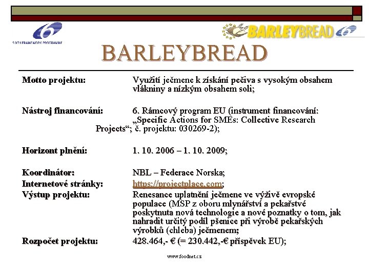 BARLEYBREAD Motto projektu: Využití ječmene k získání pečiva s vysokým obsahem vlákniny a nízkým